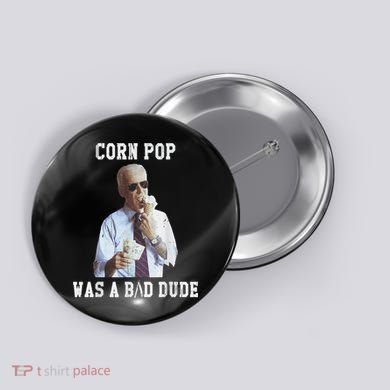 Corn Pop Was A Bad Dude Joe Biden Funny Political Meme Button
