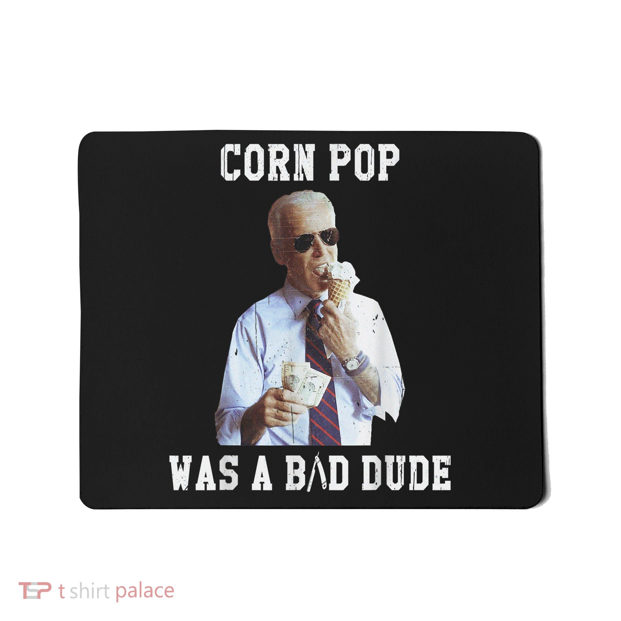 Corn Pop Was A Bad Dude Joe Biden Funny Political Meme Mousepad