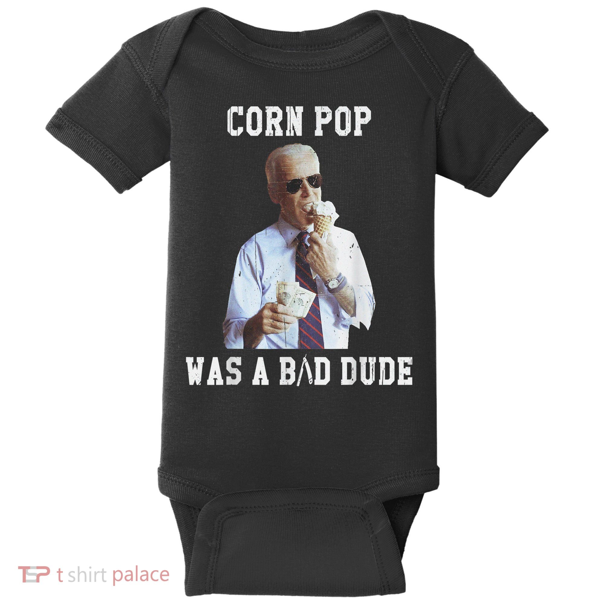 Corn Pop Was A Bad Dude Joe Biden Funny Political Meme Baby Bodysuit