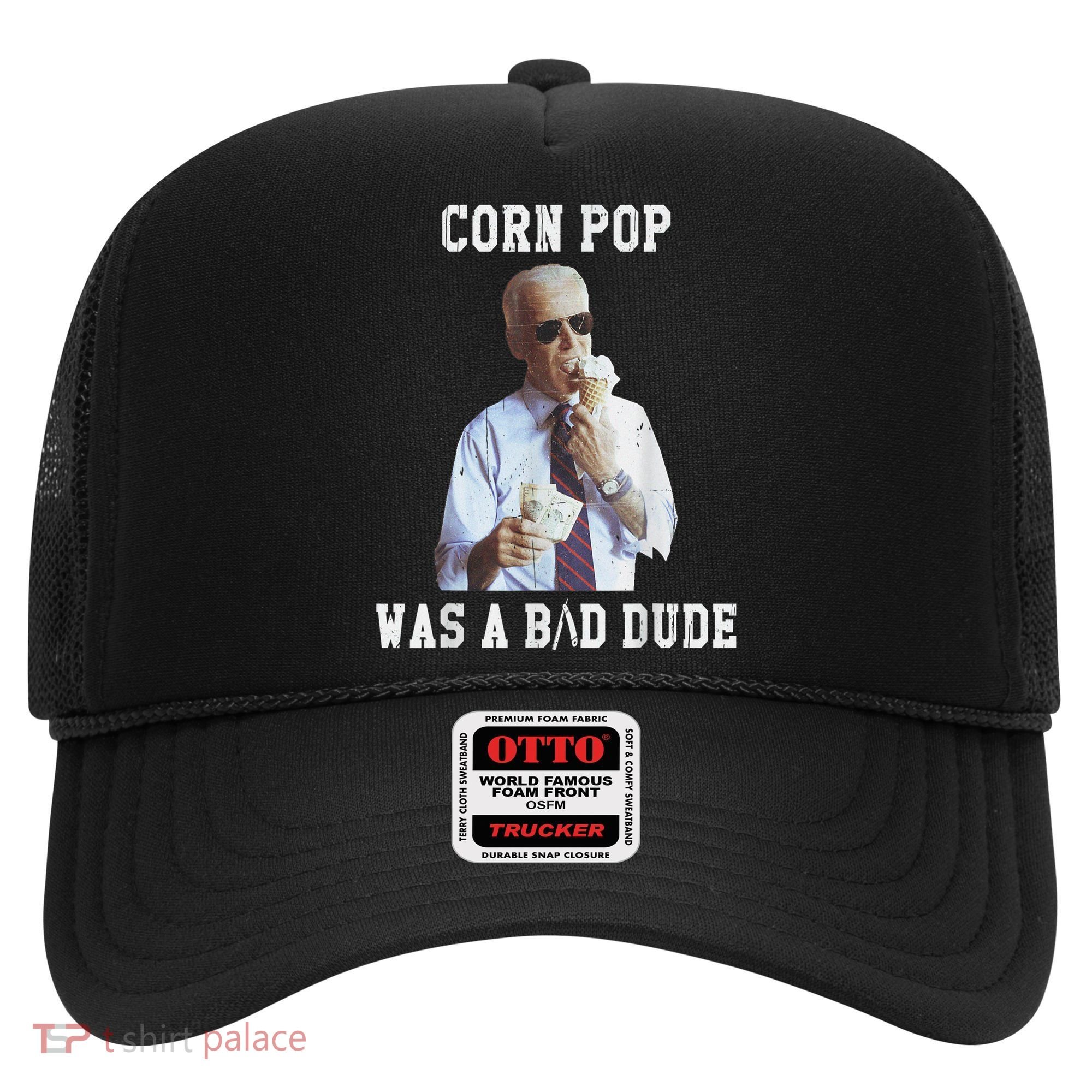Corn Pop Was A Bad Dude Joe Biden Funny Political Meme Hat