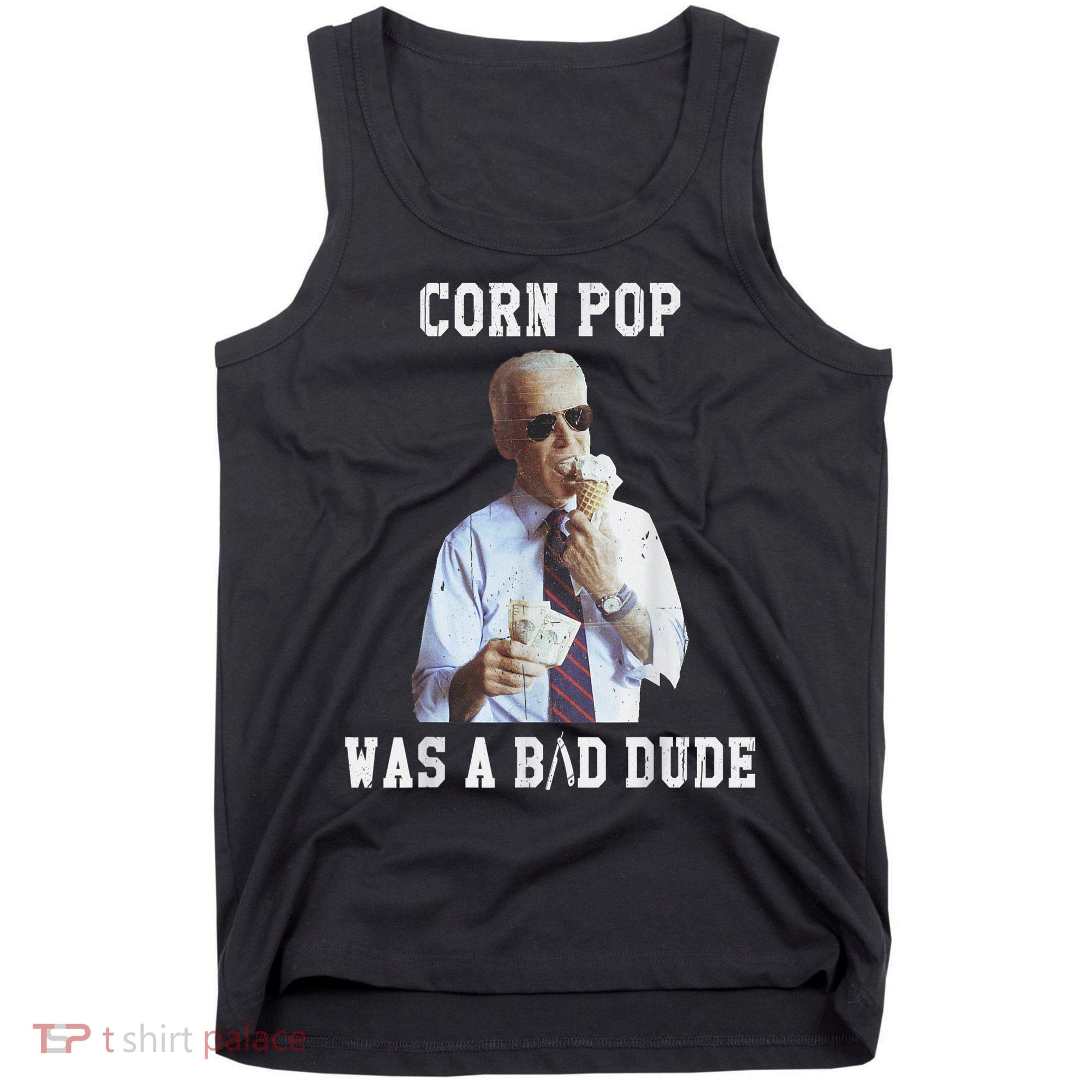 Corn Pop Was A Bad Dude Joe Biden Funny Political Meme Tank Top