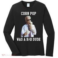 Corn Pop Was A Bad Dude Joe Biden Funny Political Meme Women's Long Sleeve Shirt thumb 0
