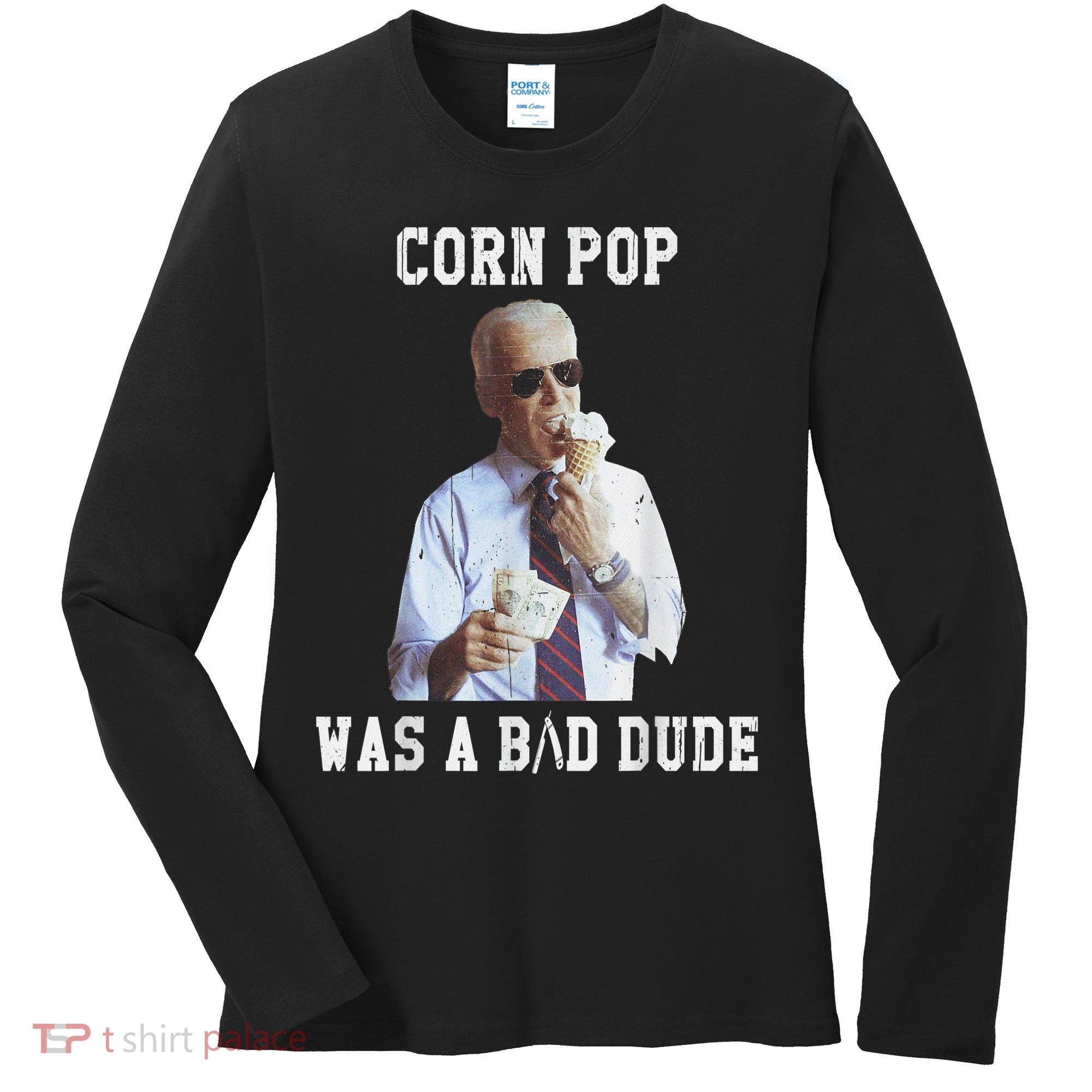 Corn Pop Was A Bad Dude Joe Biden Funny Political Meme Women's Long Sleeve Shirt