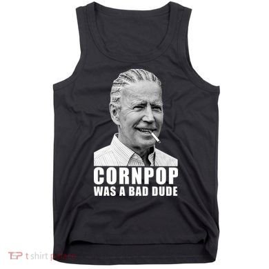 Corn Pop Was A Bade Due Funny Joe Biden Vintage Tank Top