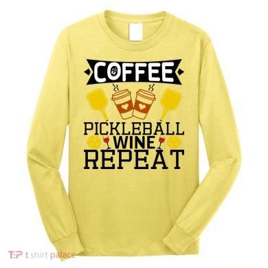 Coffee Pickleball Wine Repeat Long Sleeve Shirt