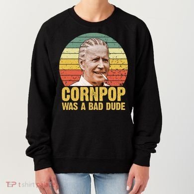 Corn Pop Was A Bad Dude Biden Funny Women's Sweatshirt