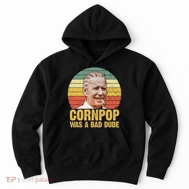 Corn Pop Was A Bad Dude Biden Funny Hoodie