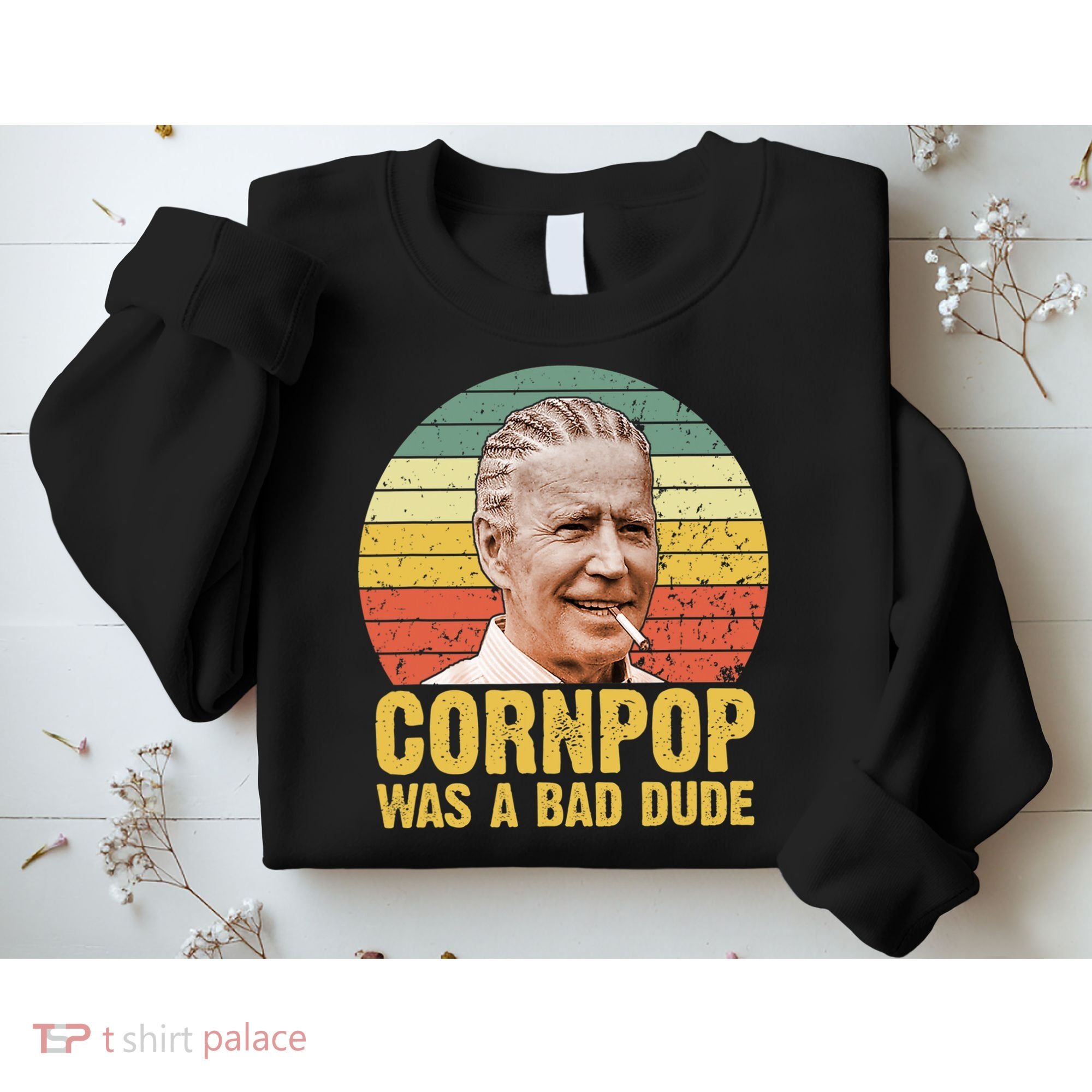 Corn Pop Was A Bad Dude Biden Funny Sweatshirt