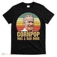 Corn Pop Was A Bad Dude Biden Funny T-Shirt thumb 0
