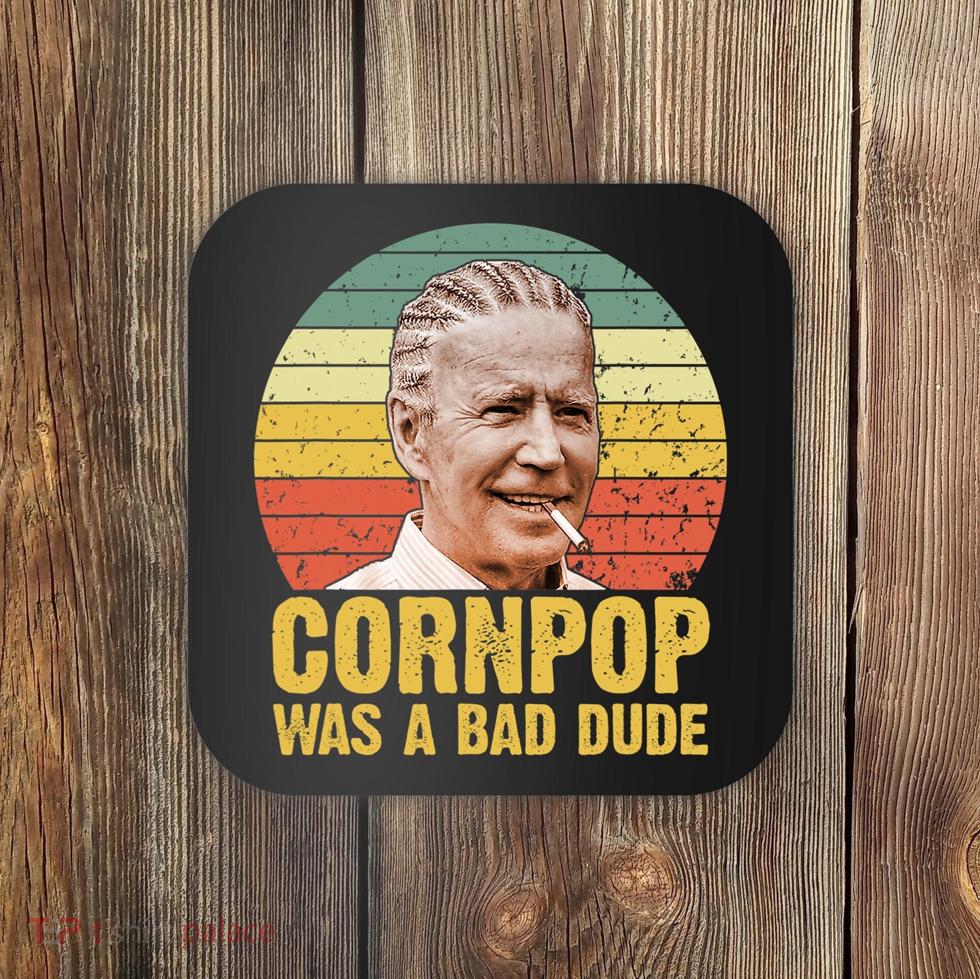 Corn Pop Was A Bad Dude Biden Funny Coaster