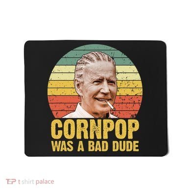 Corn Pop Was A Bad Dude Biden Funny Mousepad