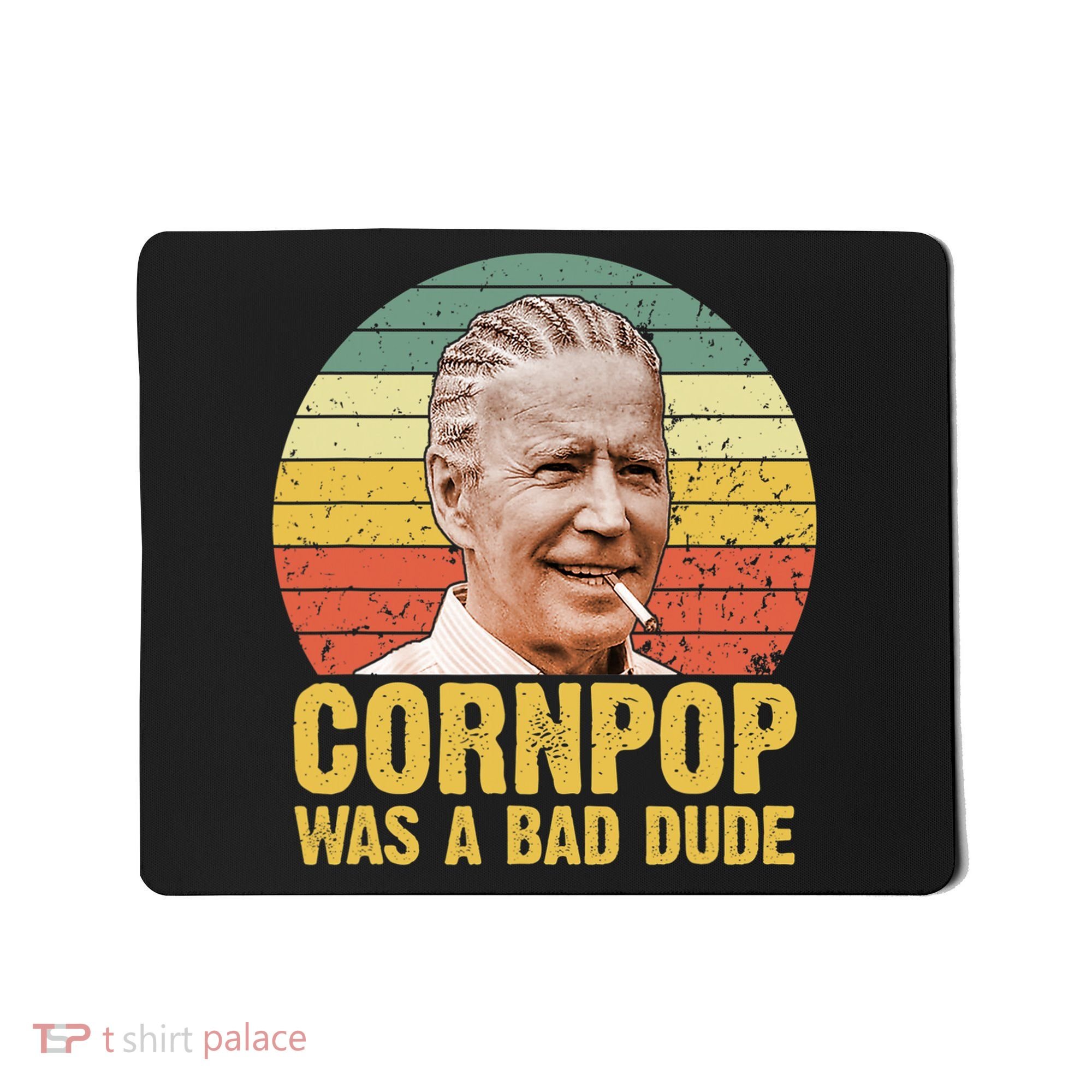 Corn Pop Was A Bad Dude Biden Funny Mousepad