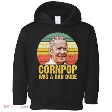 Corn Pop Was A Bad Dude Biden Funny Toddler Hoodie