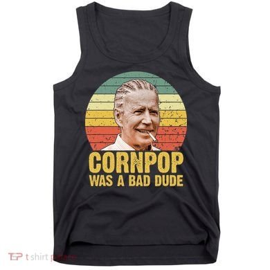 Corn Pop Was A Bad Dude Biden Funny Tank Top