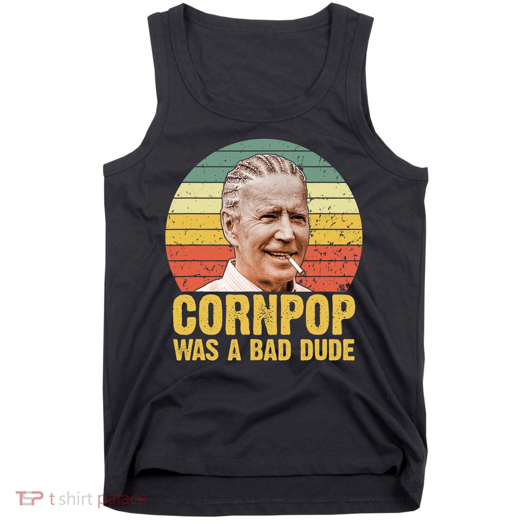 Corn Pop Was A Bad Dude Biden Funny Tank Top