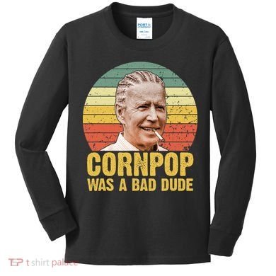Corn Pop Was A Bad Dude Biden Funny Kids Long Sleeve Shirt