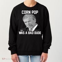 Corn Pop Was A Bad Dude Joe Biden Parody Women's Sweatshirt thumb 0
