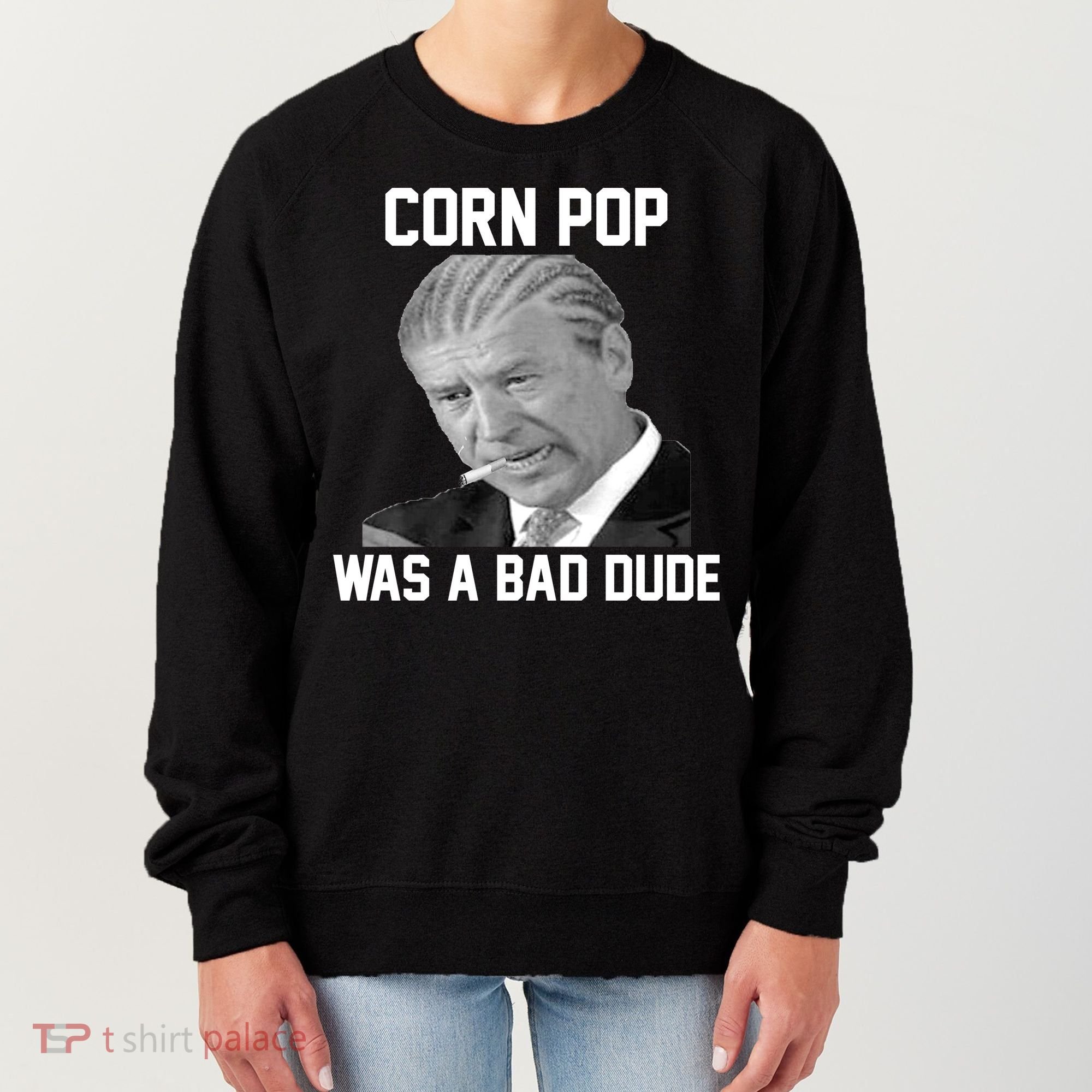 Corn Pop Was A Bad Dude Joe Biden Parody Women's Sweatshirt