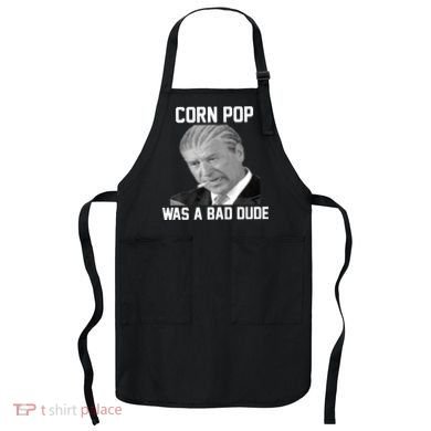 Corn Pop Was A Bad Dude Joe Biden Parody Apron