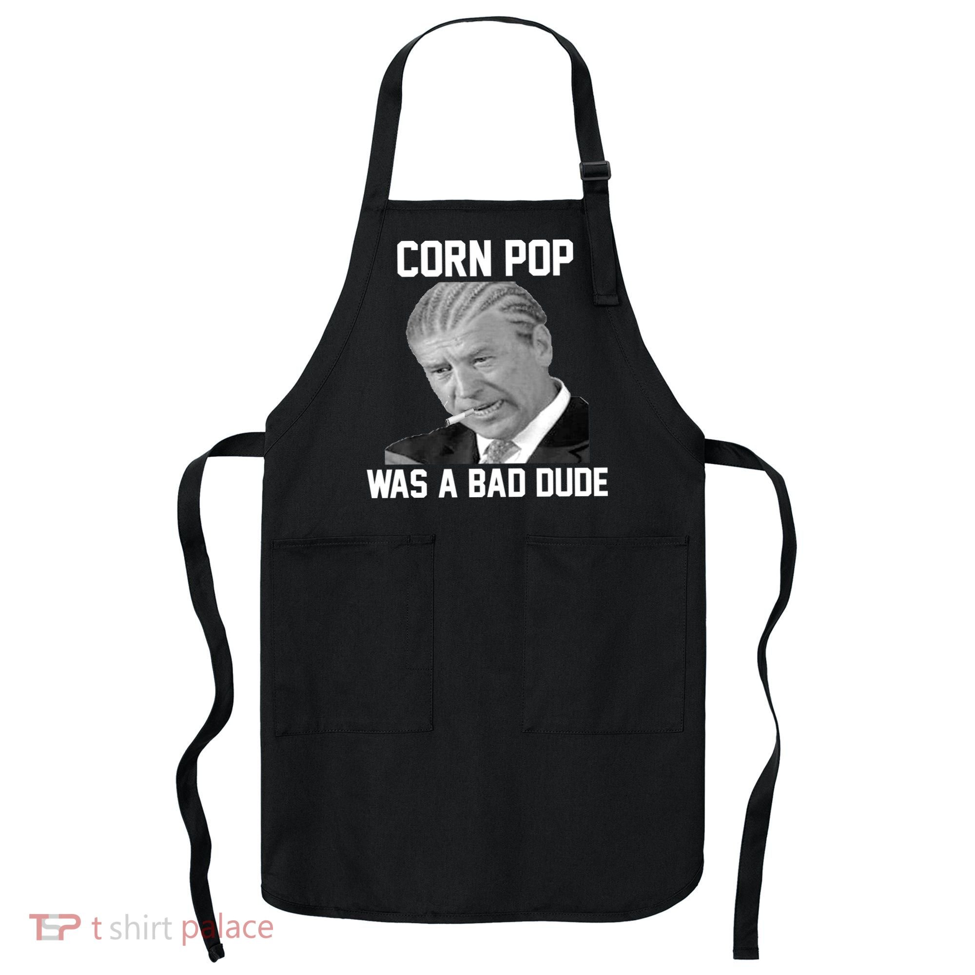 Corn Pop Was A Bad Dude Joe Biden Parody Apron