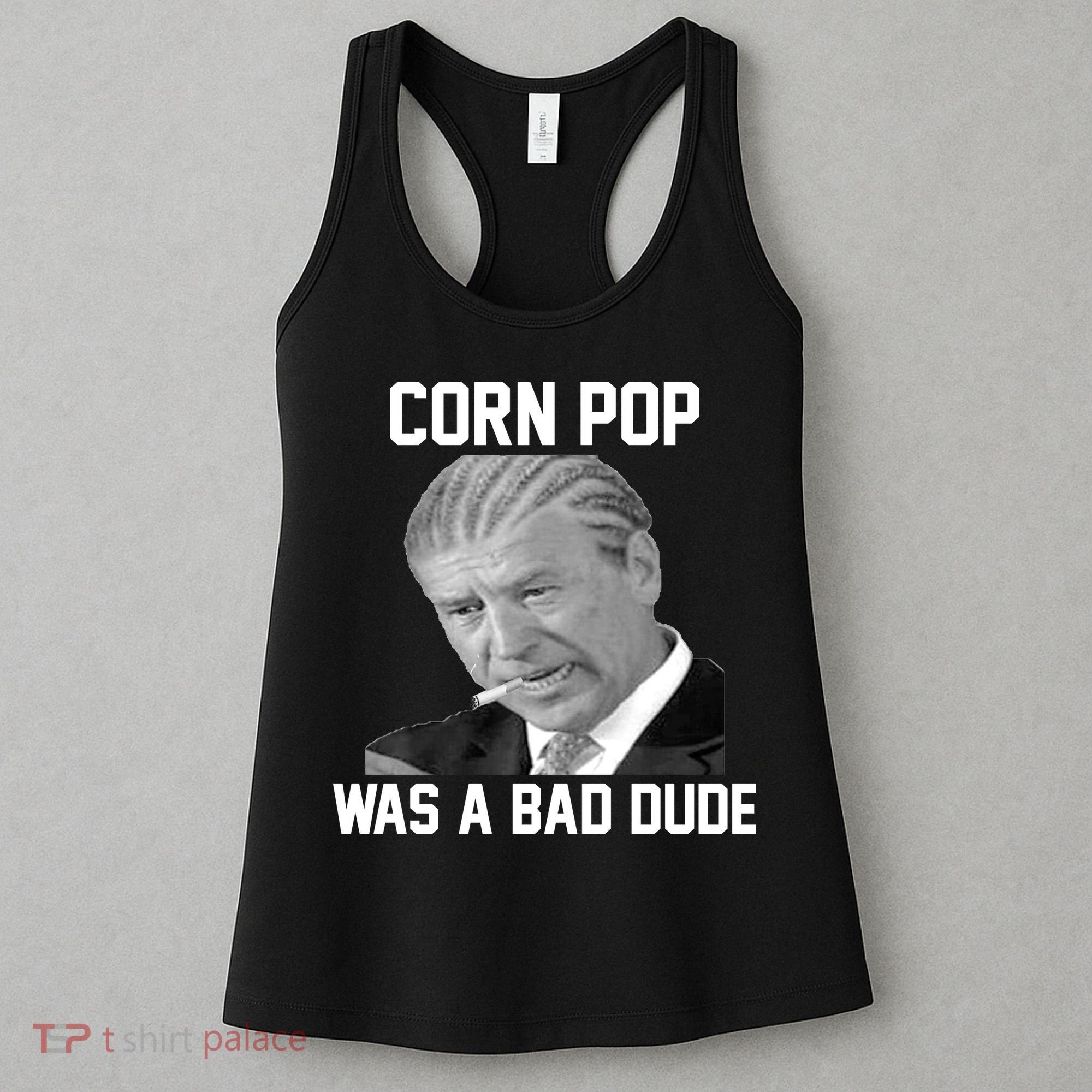 Corn Pop Was A Bad Dude Joe Biden Parody Women's Tank Top