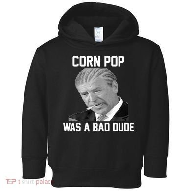 Corn Pop Was A Bad Dude Joe Biden Parody Toddler Hoodie