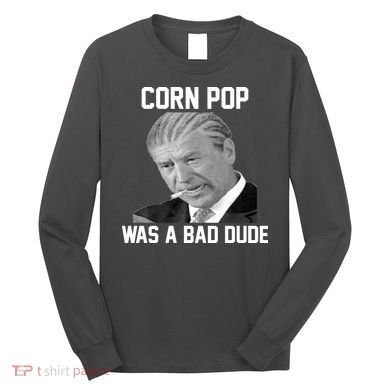 Corn Pop Was A Bad Dude Joe Biden Parody Long Sleeve Shirt