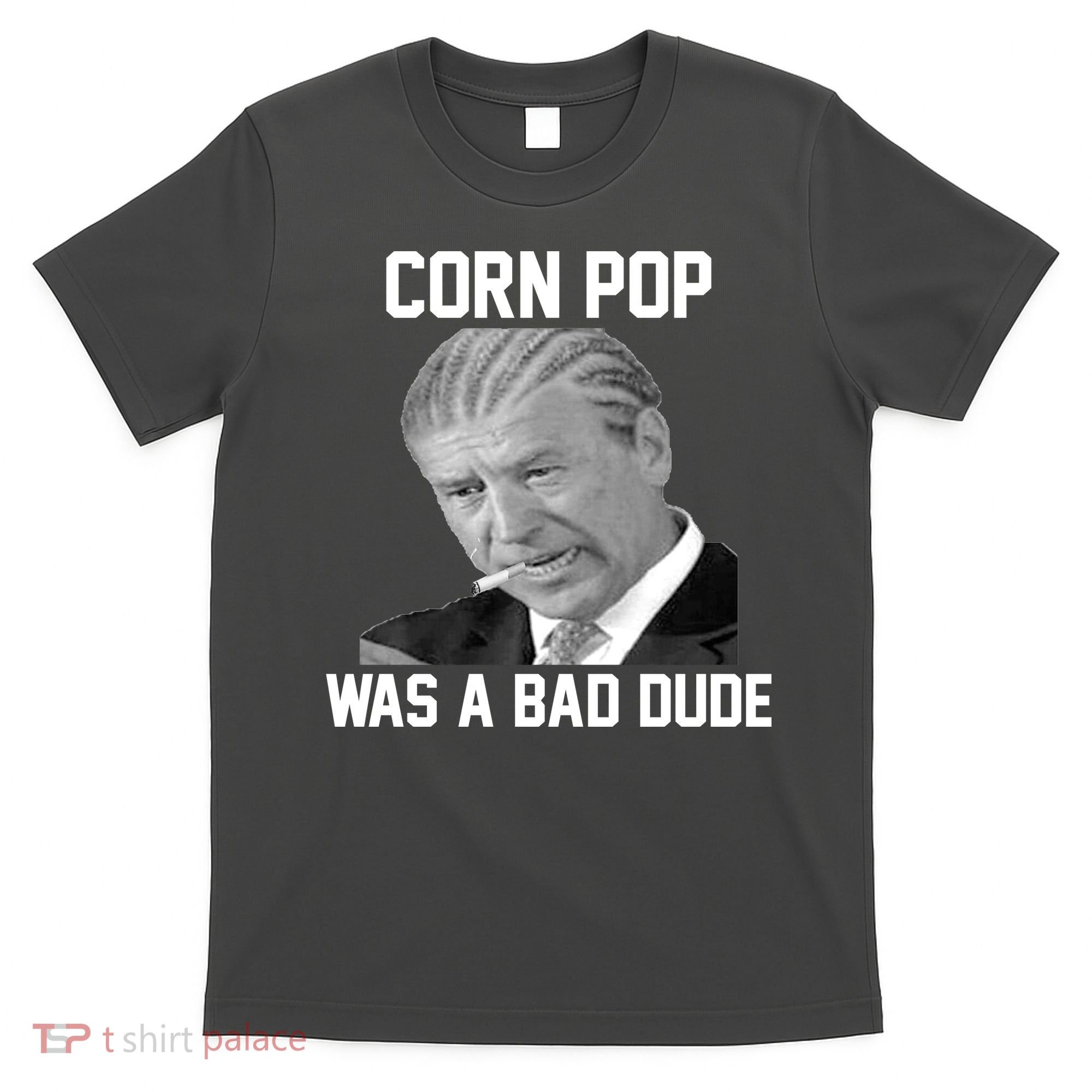 Corn Pop Was A Bad Dude Joe Biden Parody T-Shirt