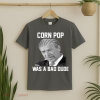 Corn Pop Was A Bad Dude Joe Biden Parody T-Shirt thumb 2