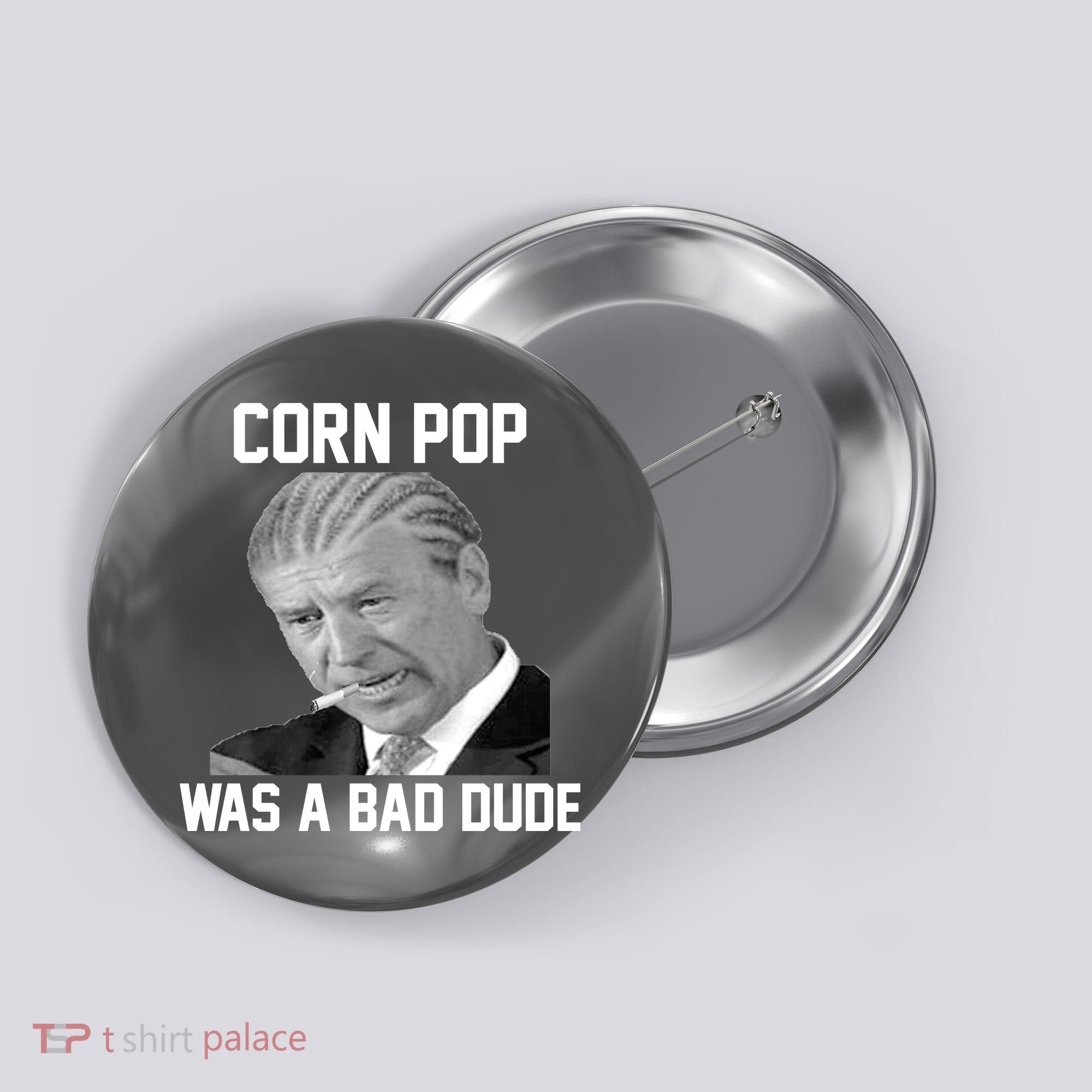 Corn Pop Was A Bad Dude Joe Biden Parody Button