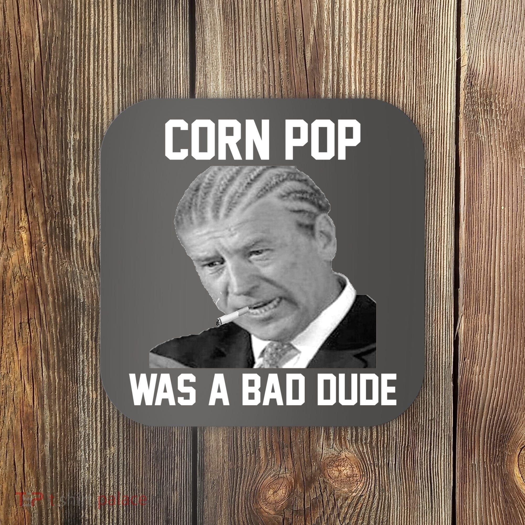 Corn Pop Was A Bad Dude Joe Biden Parody Coaster