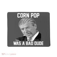 Corn Pop Was A Bad Dude Joe Biden Parody Mousepad thumb 0