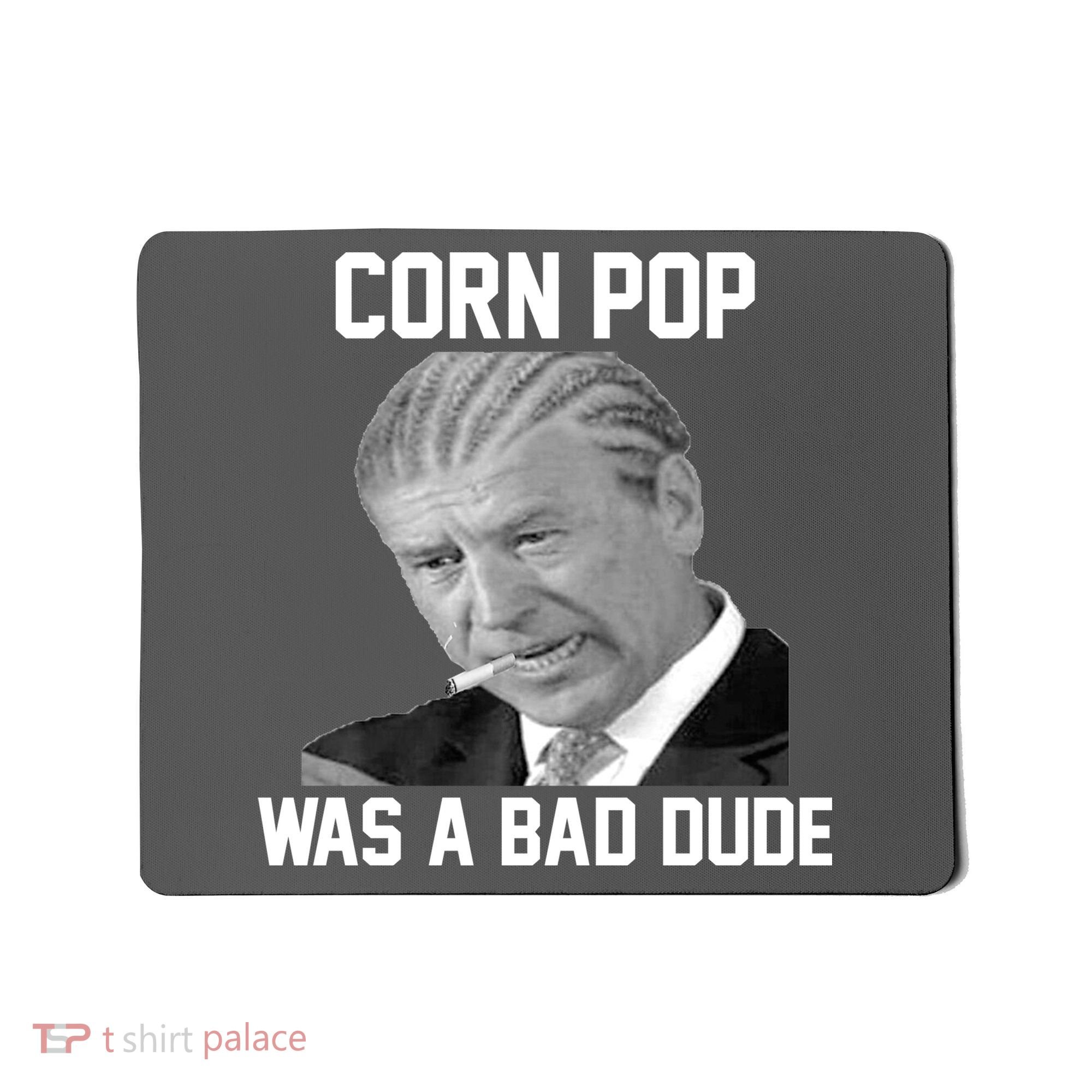 Corn Pop Was A Bad Dude Joe Biden Parody Mousepad