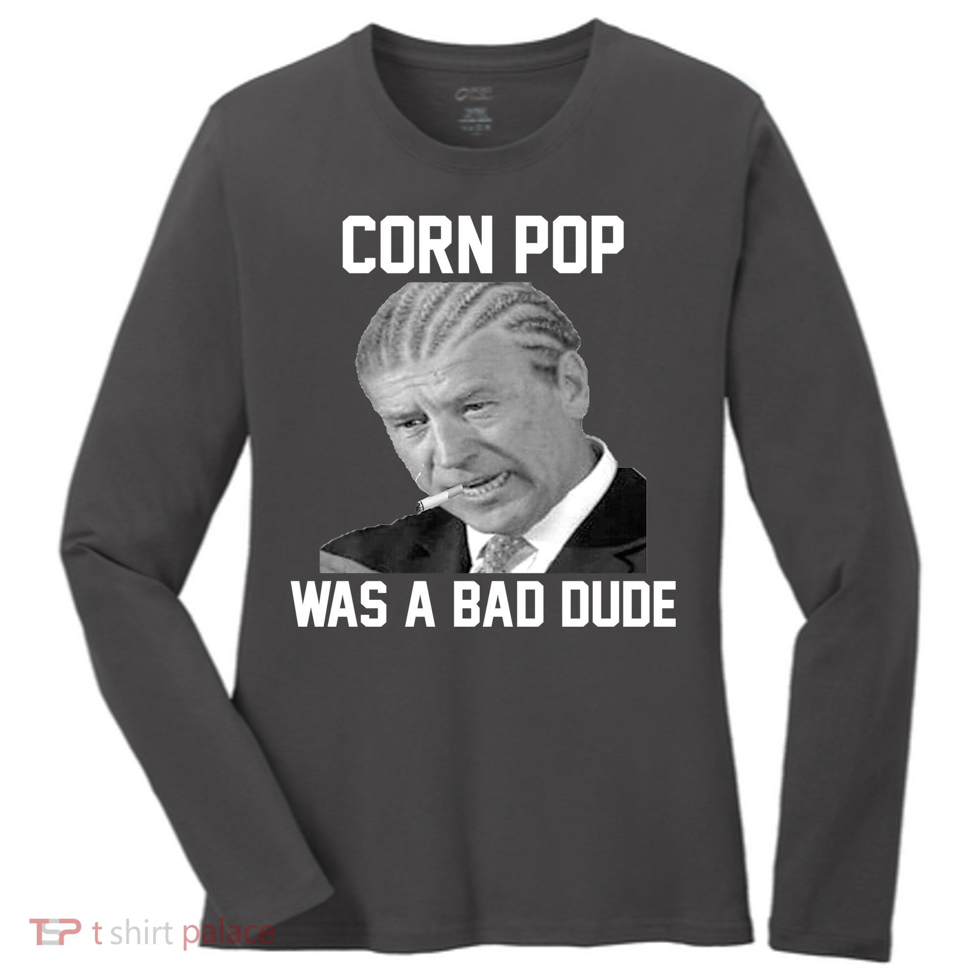 Corn Pop Was A Bad Dude Joe Biden Parody Women's Long Sleeve Shirt