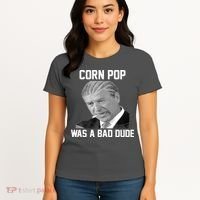 Corn Pop Was A Bad Dude Joe Biden Parody Women's T-Shirt thumb 4