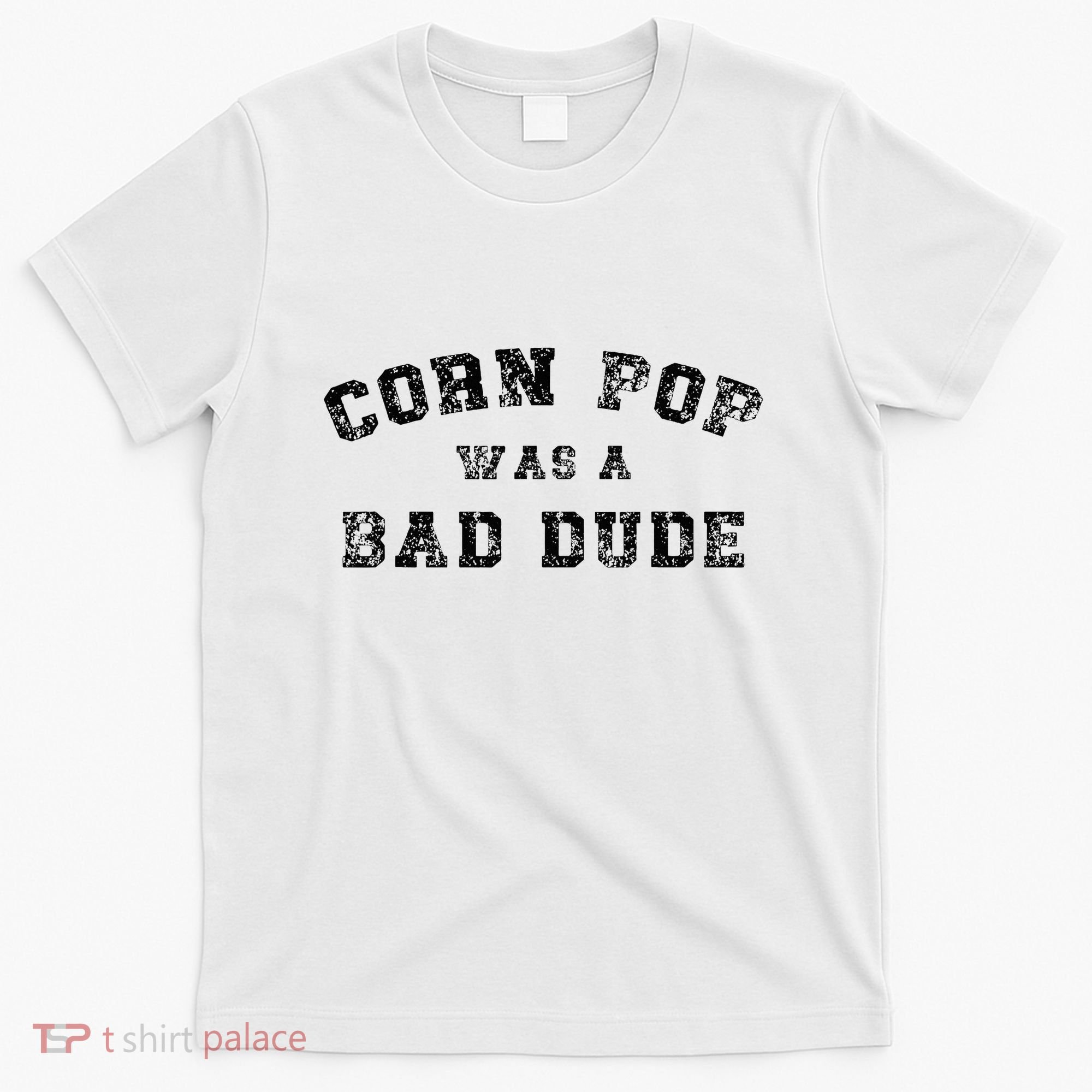 Corn Pop Was A Bad Dude Athletic Cornpop Meme T-Shirt