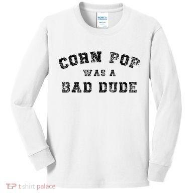 Corn Pop Was A Bad Dude Athletic Cornpop Meme Kids Long Sleeve Shirt