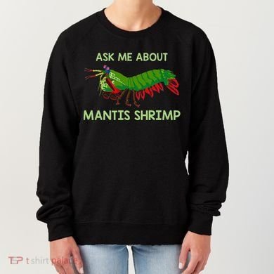 Crustacean Quote Ask Me About Mantis Shrimp Women's Sweatshirt