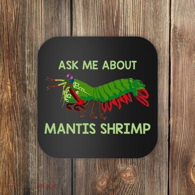 Crustacean Quote Ask Me About Mantis Shrimp Coaster