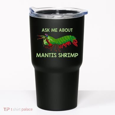 Crustacean Quote Ask Me About Mantis Shrimp Tumbler