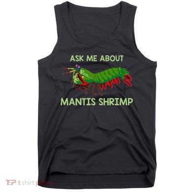 Crustacean Quote Ask Me About Mantis Shrimp Tank Top