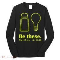 Cool Quote Be Salt And Light New Long Sleeve Shirt thumb 0