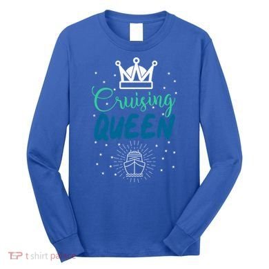 Cruising Queen Cruise Ship Gift Great Gift Long Sleeve Shirt