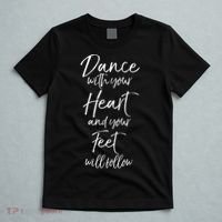 Cute Quote Dance With Your Heart And Your Feet Will Follow T-Shirt thumb 5