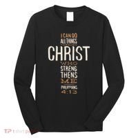 Christian Quote I Can Do All Things Through Christ Who Strengthens Me Long Sleeve Shirt thumb 0