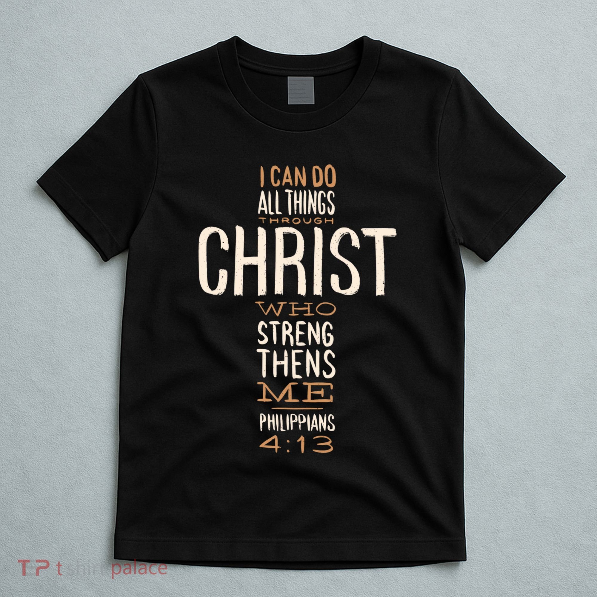 Christian Quote I Can Do All Things Through Christ Who Strengthens Me T-Shirt