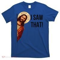 Cute Quote Jesus Meme I Saw That Christian God T-Shirt thumb 0