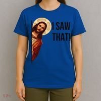 Cute Quote Jesus Meme I Saw That Christian God T-Shirt thumb 4