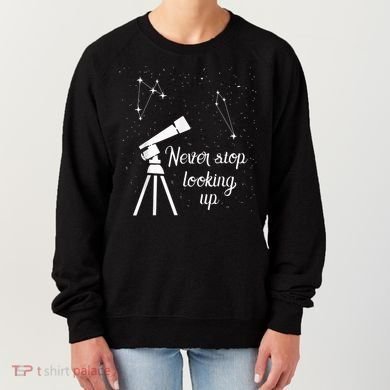 Constellation Quote Never Stop Looking Up Astronomer Women's Sweatshirt