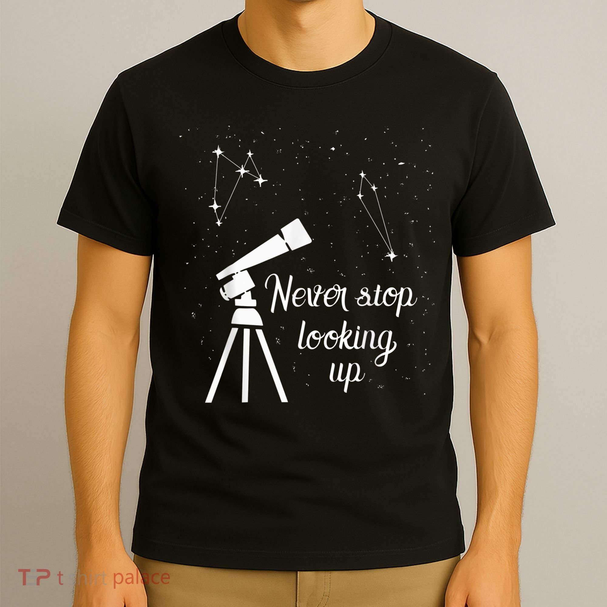 Constellation Quote Never Stop Looking Up Astronomer T-Shirt